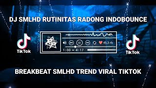 DJ SMLHD - RUTINITAS RADONG INDOBOUNCE || BREAKBEAT SMLHD TREND VIRAL TIKTOK 2024