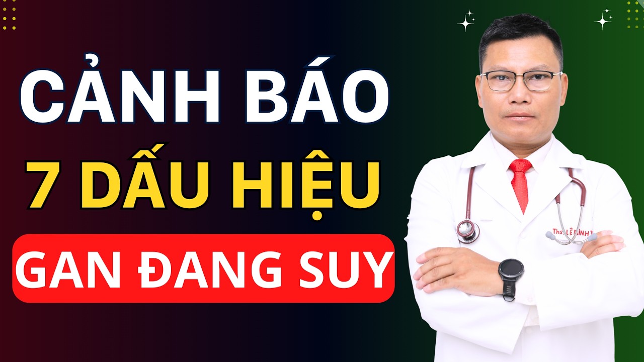 7 Dấu Hiệu Cho Thấy Gan Của Bạn Đang Suy Kiệt | Tuấn Thầy Thuốc