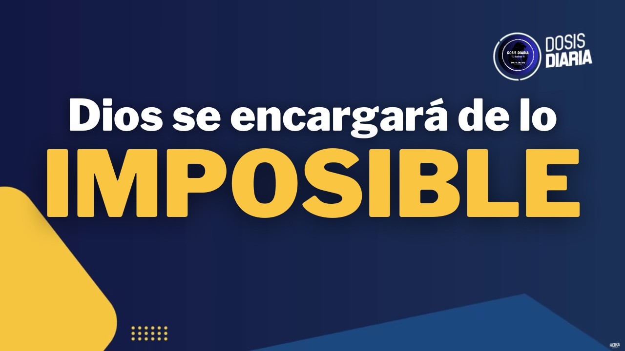 Dosis Diaria Roka - Dios se encargará de lo Imposible.