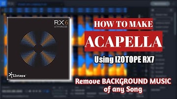 How to Make clean ACAPELLA using Izotope RX7 (Remove Background Music).
