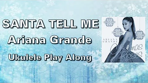 Santa Tell Me - Ariana Grande - Ukulele Play Along