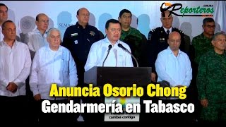 Anuncia Osorio Chong Gendarmería para Tabasco
