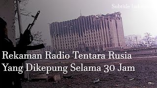 Rekaman Radio Tentara Rusia Yang Dikepung Selama 30 Jam Oleh Pasukan Chechnya Sub Indonesia