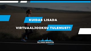 Kuidas lisada Tallinna Maratoni virtuaaljooksu tulemust?