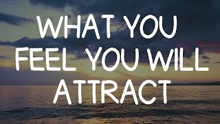 Abraham Hicks - WHAT YOU FEEL YOU WILL ATTRACT