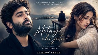 Mitaya Nhi Jata – Aarzoo Khaan | Emotional Hindi Sad Song | New Song 2026 | Arijit Singh Vibe