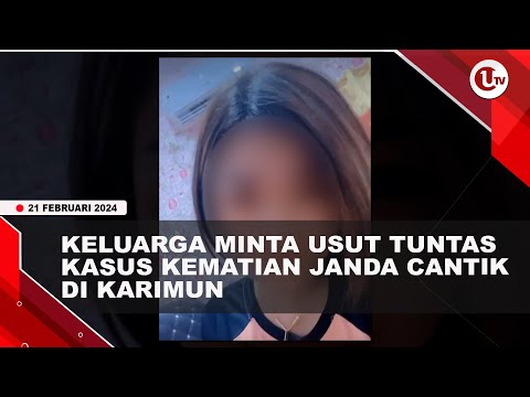 KELUARGA TUNGGU HASIL PENYELIDIKAN TERKAIT K3M4TI4N JANDA CANTIK DI KARIMUN | U-NEWS