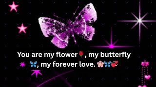 You are my flower🌹, my butterfly🦋, my forever love. 🦋🌹💖 Flowery Butterfly Love Wishes! screenshot 2