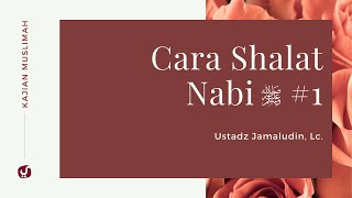 Cara Sholat Nabi, Bagian 1- Ustadz Jamaludin, Lc. - Kajian Muslimah