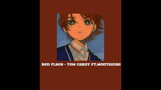 red flags - tom cardy ft. montaigne speed up