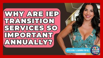 Why Are IEP Transition Services So Important Annually? - Accessible Learning For All
