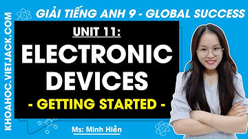 Tiếng Anh 9 Unit 11: Getting started - trang 114, 115 | Electronic Devices | Global Success
