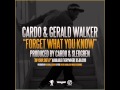CARDO FT. GERALD WALKER - FORGET WHAT YOU KNOW