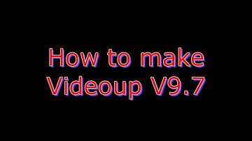 How to make Videoup V9.7