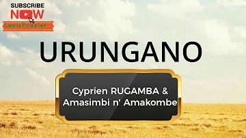 URUNGANO by Rugamba Cyprien& Amasimbi n'amakombe (Official Lyrics Video) || New Version