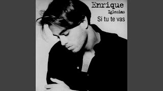 Enrique Iglesias - Si Tu Te Vas (Original Spanish Version) [Audio HQ]