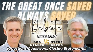 The Great Once Saved Always Saved Debate (Part 3)  - Steve Gregg vs. Bob Wilkin