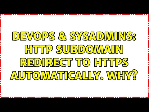 DevOps & SysAdmins: HTTP Subdomain Redirect to HTTPS automatically. Why?