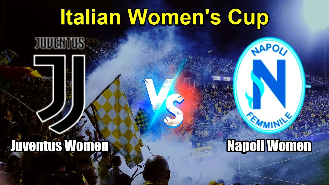 Juventus Women vs Napoli Women Live Score Italian Women's Cup