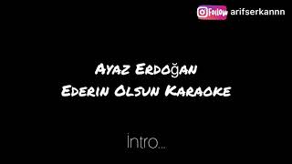 Ayaz Erdoğan- Ederin Olsun Karaoke