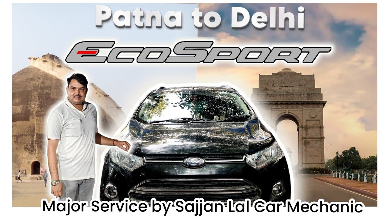 Ford Ecosport || Patna to Delhi || Major Service & A to Z Check Up|| Sajjan Lal Car Mechanic || 2025
