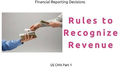 Rules to Recognize Revenue | Financial Reporting Decisions| US CMA Part 1| US CMA course