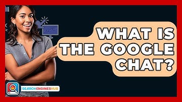 What Is The Google Chat? - SearchEnginesHub.com