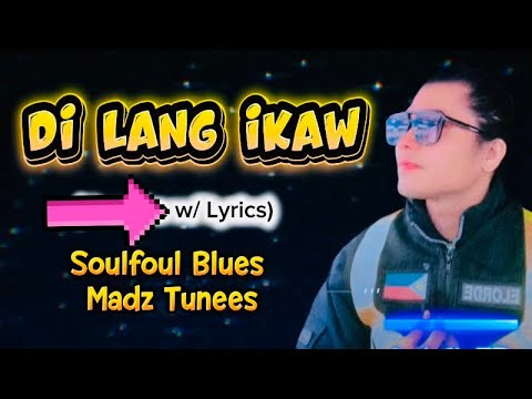 DI LANG IKAW lyrics by: soulful blues/madz tuneez version