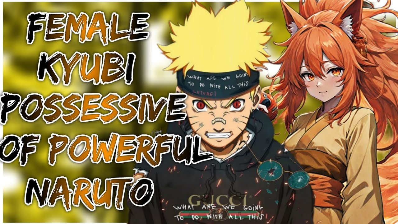 What if female kyubi possessive of powerful Naruto | Part 1