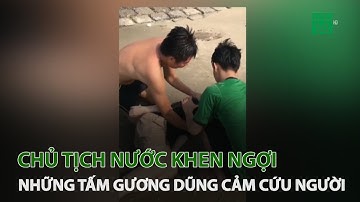 Chủ tịch nước khen ngợi những tấm gương dũng cảm cứu người | VTC14