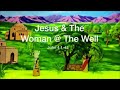 Jesus &amp; the Woman at the Well - John 4