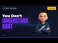 0. You Don't Actually Understand Dart (Prove Me Wrong)