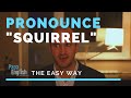 How to pronounce Squirrel!