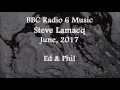 (2017/06/xx) BBC Radio 6 Music, Steve Lamacq, Ed and Phil