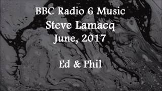 (2017/06/xx) BBC Radio 6 Music, Steve Lamacq, Ed and Phil