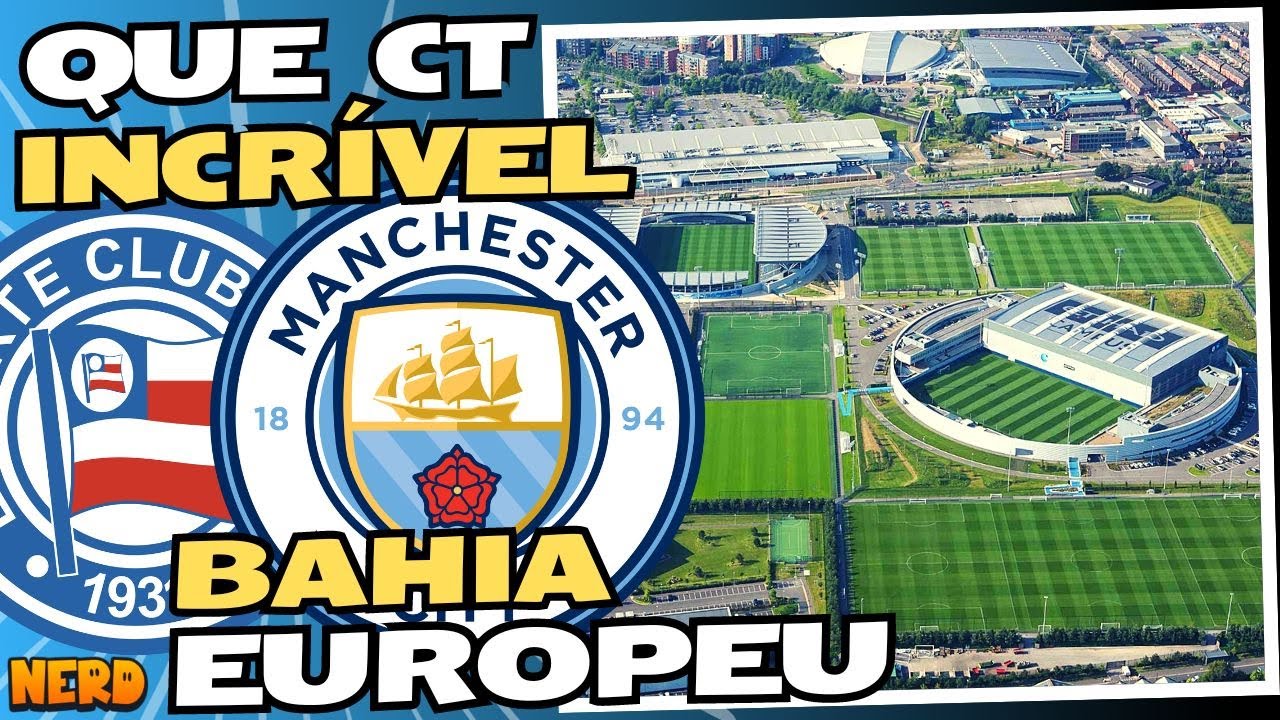 BAHIA EUROPEU | IMAGENS INCRÍVEIS DO CT DO MANCHESTER CITY - YouTube