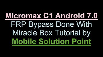 Micromax C1 FRP (Google Account) Lock Remove Done Via Miracle Box (Android 7.0)