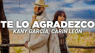 Kany García, Carín León - Te Lo Agradezco (Letra)