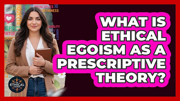 What Is Ethical Egoism As A Prescriptive Theory?