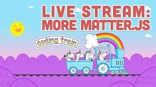 Coding Train Live 83: More Matter.js