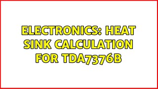 Electronics: Heat sink calculation for TDA7376B (4 Solutions!!)