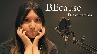 BEcause - Dreamcatcher (English Cover)