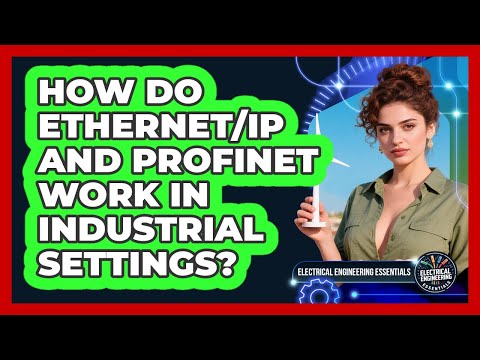 How Do Ethernet/IP And PROFINET Work In Industrial Settings? - Electrical Engineering Essentials
