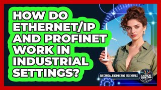 How Do Ethernet/IP And PROFINET Work In Industrial Settings? - Electrical Engineering Essentials