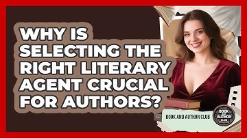 Why Is Selecting The Right Literary Agent Crucial For Authors? - Book and Author Club