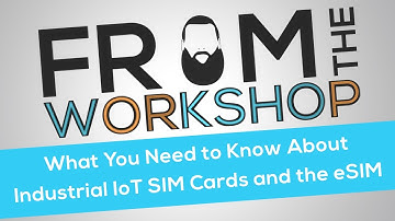 Industrial IoT SIM Cards and the eSIM
