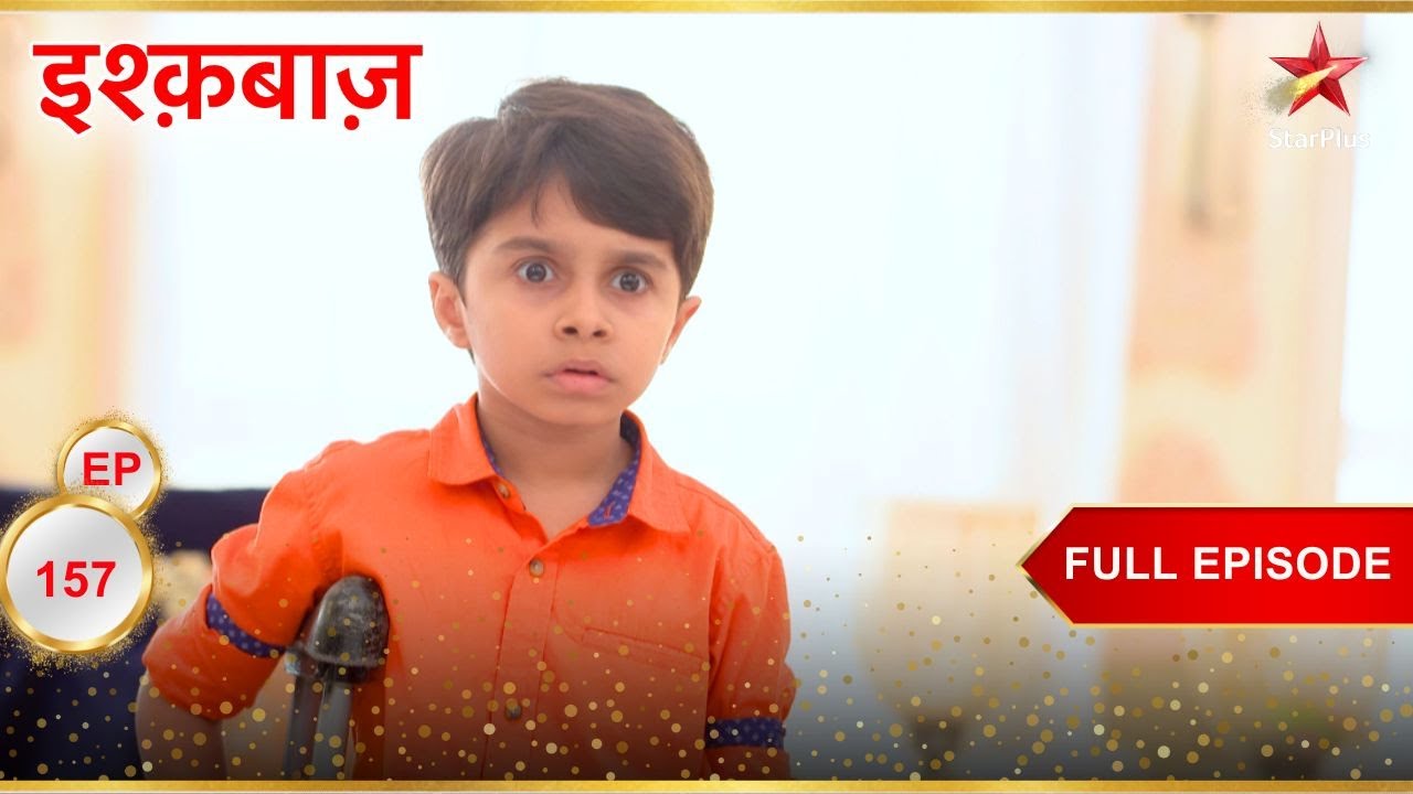 Sahil जायेगा school? | Full Episode:157 | Ishqbaaz