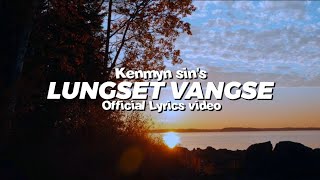 KENMYN SIN'S || LUNGSET VANGSE || OFFICIAL LYRICS VIDEO
