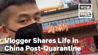 Vlogger Shows Life in China Post-Quarantine | NowThis