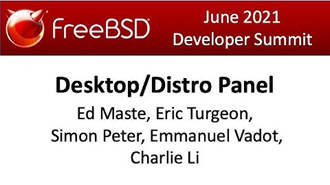 June 2021 FreeBSD Developer Summit: Desktop/Distro Panel